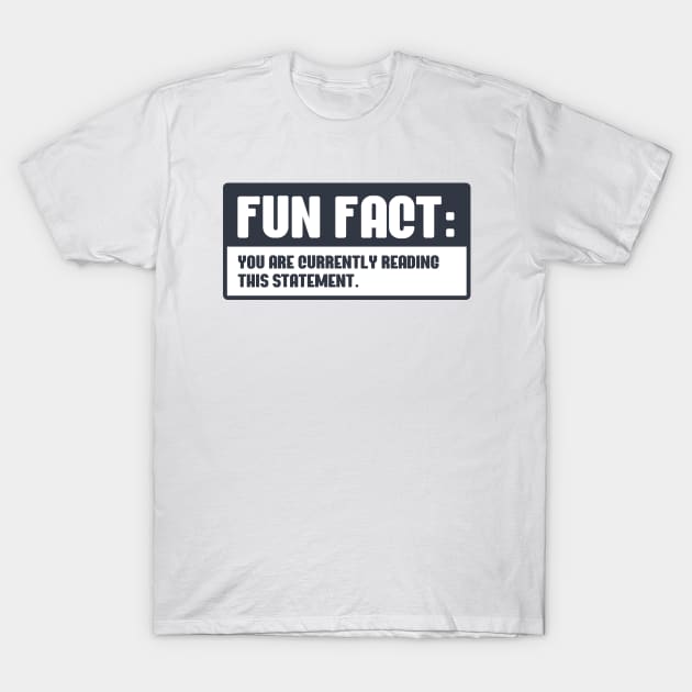 Fun Fact You are currently reading this statement T-Shirt by N1L3SH